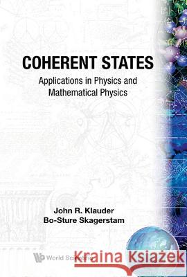 Coherent States: Applications in Physics and Mathematical Physics Klauder, John R. 9789971966522 World Scientific Publishing Co Pte Ltd - książka