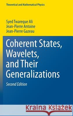 Coherent States, Wavelets, and Their Generalizations S. T. Ali J-P Antoine J-P Gazeau 9781461485346 Springer - książka