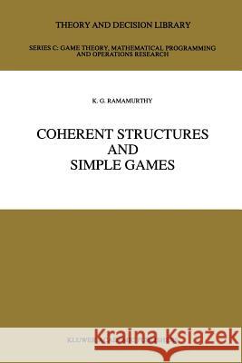 Coherent Structures and Simple Games K. G. Ramamurthy 9789401074438 Springer - książka