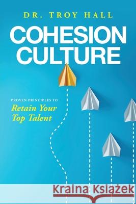 Cohesion Culture: Proven Principles to Retain Your Top Talent Troy Hall 9781633939295 Koehler Books - książka