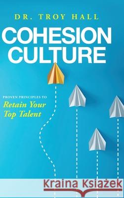 Cohesion Culture: Proven Principles to Retain Your Top Talent Troy Hall 9781633939318 Koehler Books - książka