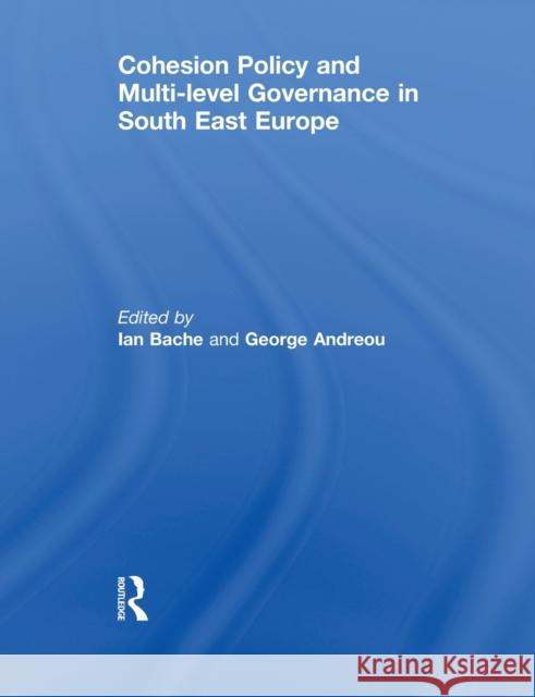 Cohesion Policy and Multi-level Governance in South East Europe Ian Bache George Andreou 9780415852845 Routledge - książka