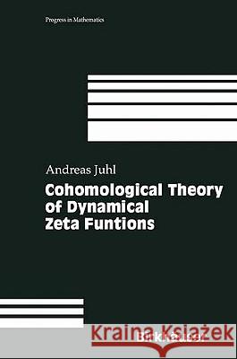 Cohomological Theory of Dynamical Zeta Functions Andreas Juhl A. Juhl 9783764364052 Springer - książka