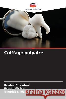 Coiffage pulpaire Roshni Chandani Preeti Mishra Vineeta Nikhil 9786205794005 Editions Notre Savoir - książka