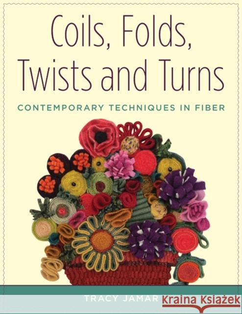 Coils, Folds, Twists, and Turns: Contemporary Techniques in Fiber Tracy Jamar 9780811716581 Stackpole Books - książka