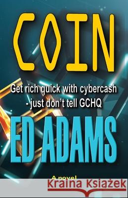 Coin: Get rich quick with Cybercash, just don't tell GCHQ Ed Adams 9781916338302 Firstelement - książka