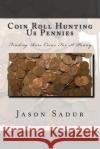Coin Roll Hunting Us Pennies: Finding Rare Coins For A Penny Sadur, Jason 9781500108434 Createspace