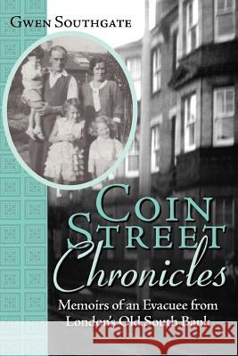 Coin Street Chronicles: Memoirs of an Evacuee from London's Old South Bank Southgate, Gwen 9781936236817 iUniverse Star - książka