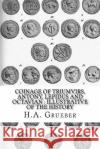 Coinage of Triumvirs, Antony, Lepidus and Octavian: Illustrative of the History H. A. Grueber 9781539449652 Createspace Independent Publishing Platform