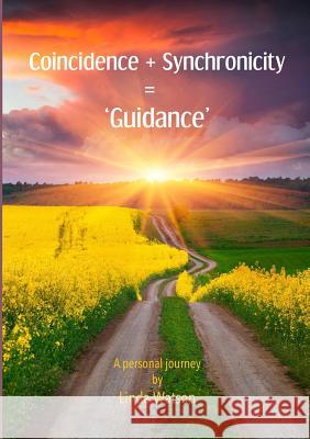 Coincidence + Synchronicity = 'Guidance'. A Personal Journey Linda Watson 9780244300852 Lulu.com - książka