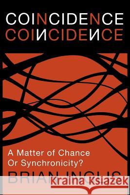 Coincidence: A Matter of Chance - or Synchronicity? Brian Inglis 9781908733504 White Crow Productions - książka