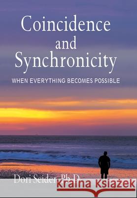 Coincidence and Synchronicity: When Everything Becomes Possible Dori Seider Ph D 9781796085532 Xlibris Us - książka