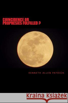 Coincidence or Prophesy Fulfilled?: Signs of the Times Kenneth Allen Patrick 9781508619925 Createspace Independent Publishing Platform - książka