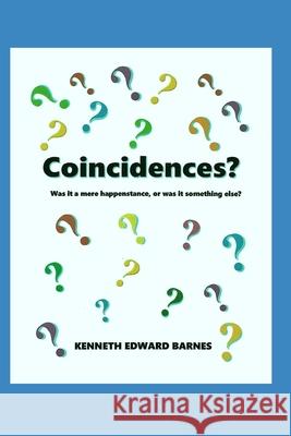 Coincidences?: Was it a mere happenstance, or was it something else? Barnes, Kenneth Edward 9781521806258 Independently Published - książka