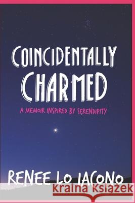 Coincidentally Charmed: A Memoir Inspired by Serendipity Renee L 9781329641259 Thunderbolt Trading Press - książka