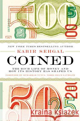 Coined: The Rich Life of Money and How Its History Has Shaped Us Kabir Sehgal 9781455578528 Grand Central Publishing - książka