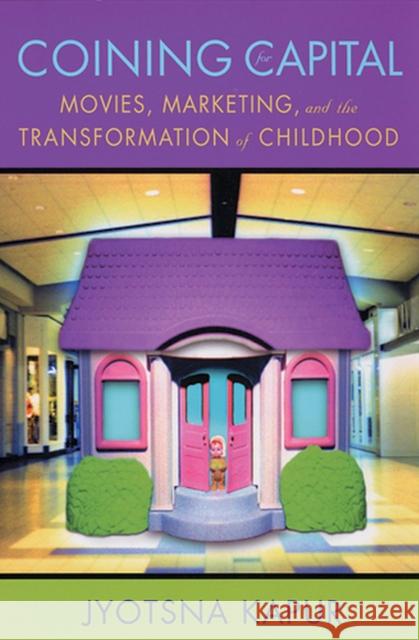 Coining for Capital: Movies, Marketing, and the Transformation of Childhood Kapur, Jyotsna 9780813535937 Rutgers University Press - książka