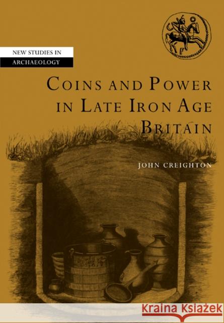 Coins and Power in Late Iron Age Britain John Creighton 9780521114516 Cambridge University Press - książka