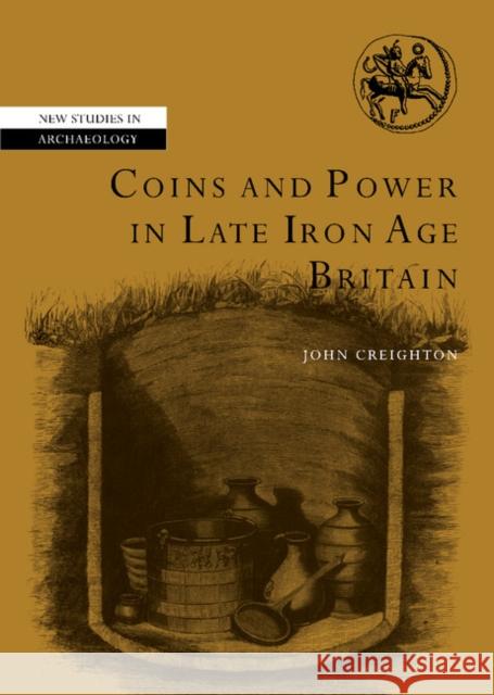 Coins and Power in Late Iron Age Britain John Creighton (University of Reading) 9780521772075 Cambridge University Press - książka