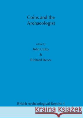 Coins and the Archaeologist John Casey Richard Reece  9780904531060 BAR Publishing - książka