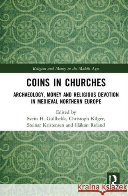 Coins in Churches: Archaeology, Money and Religious Devotion in Medieval Northern Europe Svein H. Gullbekk Christoph Kilger Steinar Kristensen 9780367557072 Routledge - książka