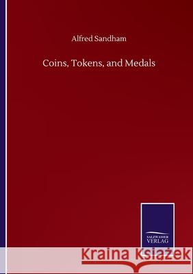 Coins, Tokens, and Medals Alfred Sandham 9783846057322 Salzwasser-Verlag Gmbh - książka