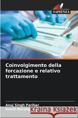Coinvolgimento della forcazione e relativo trattamento Parihar, Anuj Singh, Narang, Sumit 9786209249310 Edizioni Sapienza - książka