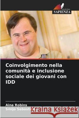 Coinvolgimento nella comunità e inclusione sociale dei giovani con IDD Robins, Aina, Sebastian, Smijo 9786202414579 Edizioni Sapienza - książka