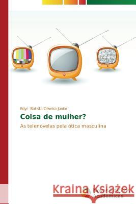 Coisa de mulher? Batista Oliveira Júnior Edyr 9783639611540 Novas Edicoes Academicas - książka