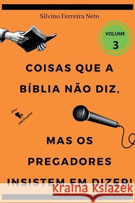 Coisas Que A B blia N o Diz, Mas Os Pregadores Insistem Em Neto Silvino 9786558545132 Clube de Autores - książka