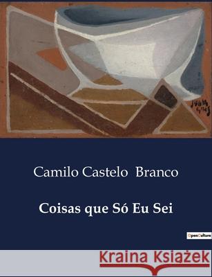 Coisas que Só Eu Sei Camilo Castelo Branco 9791043111457 Culturea - książka