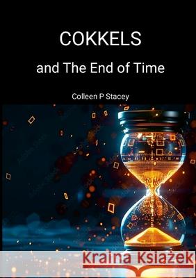 Cokkels and The End of Time Colleen Stacey 9781445263441 Lulu.com - książka