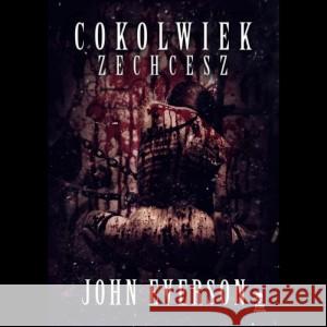 Cokolwiek zechcesz EVERSON JOHN 9788394629984 DOM HORRORU - książka