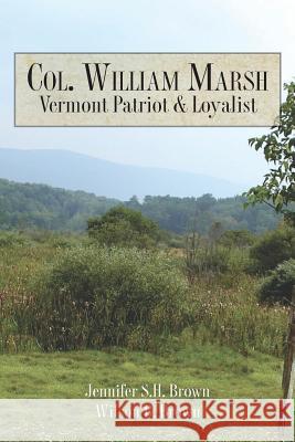 Col. William Marsh Vermont Patriot and Loyalist Jennifer S. H. Brown Wilson B. Brown 9781492829690 Createspace - książka