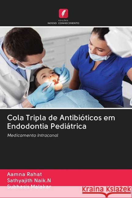 Cola Tripla de Antibióticos em Endodontia Pediátrica Rahat, Aamna; Naik.N, Sathyajith; Malakar, Subhasis 9786202820462 Edicoes Nosso Conhecimento - książka