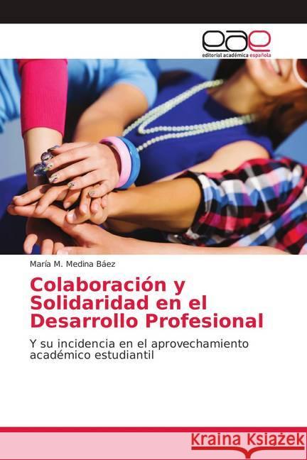 Colaboración y Solidaridad en el Desarrollo Profesional : Y su incidencia en el aprovechamiento académico estudiantil Medina Báez, María M. 9786139091034 Editorial Académica Española - książka