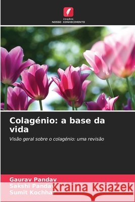 Colagénio: a base da vida Pandav, Gaurav, Pandav, Sakshi, Kochhar, Sumit 9786209349041 Edições Nosso Conhecimento - książka