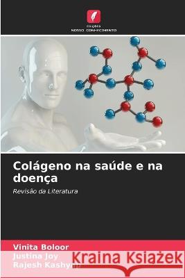 Colageno na saude e na doenca Vinita Boloor Justina Joy Rajesh Kashyap 9786205819234 Edicoes Nosso Conhecimento - książka