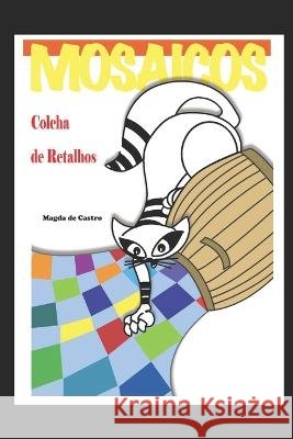 Colcha de Retalhos: Mosaicos Maria Madalena Carneiro Raffo Magda de Castro  9798398983548 Independently Published - książka