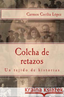 Colcha de retazos: Un tejido de historias Lopez, Carmen Cecilia 9781517014773 Createspace - książka
