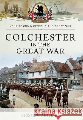 Colchester in the Great War Andrew Phillips 9781473860612 Pen & Sword Books - książka