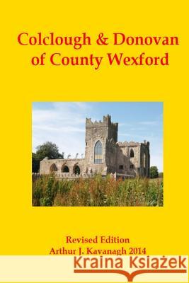 Colclough & Donovan of County Wexford Arthur J. Kavanagh 9781499555943 Createspace Independent Publishing Platform - książka