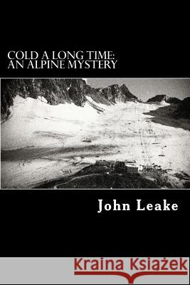 Cold a Long Time: An Alpine Mystery John Leake 9781467975919 Createspace - książka