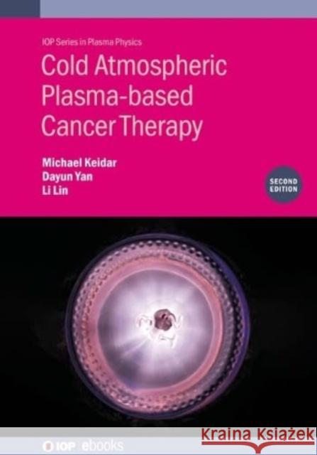 Cold Atmospheric Plasma-based Cancer Therapy (Second Edition) Li (George Washington University (United States)) Lin 9780750355353 Institute of Physics Publishing - książka