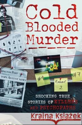 Cold Blooded Murder: Shocking True Stories of Killers and Psychopaths Brad Hunter 9781913543518 Ad Lib Publishers Ltd - książka