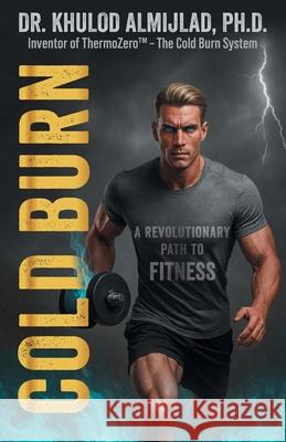 Cold Burn: A Revolutionary Path to Fitness Khulod Almijlad 9781761242199 Passionpreneur Publishing - książka