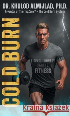 Cold Burn: A Revolutionary Path to Fitness Khulod Almijlad 9781761242298 Passionpreneur Publishing - książka