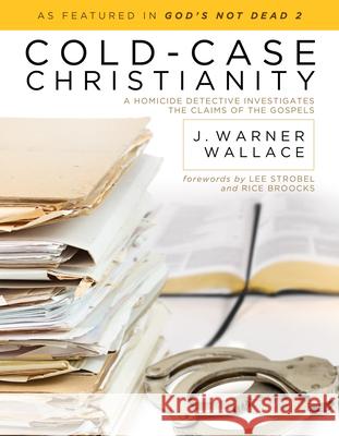 Cold-Case Christianity: A Homicide Detective Investigates the Claims of the Gospels J. Warner Wallace 9781434704696 David C. Cook - książka