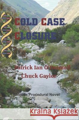 Cold Case Closure: A Police Procedural Novel Chuck Gaylor Patrick Ian O'Donnell 9781720267935 Independently Published - książka