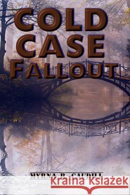 Cold Case Fallout Myrna R. Caudill 9781500301903 Createspace - książka